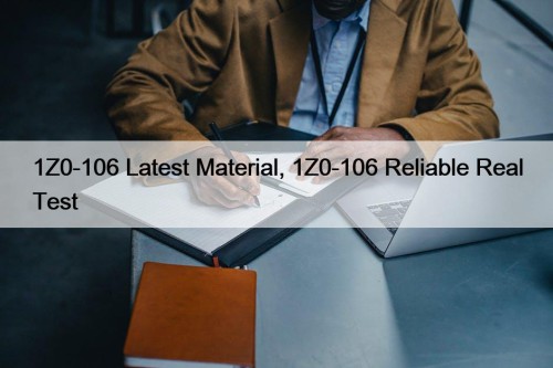 1Z0-106 Latest Material, 1Z0-106 Reliable Real Test