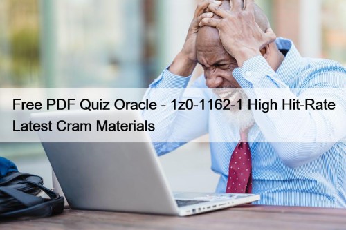 Free PDF Quiz Oracle - 1z0-1162-1 High Hit-Rate Latest Cram Materials