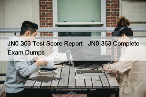 JN0-363 Test Score Report - JN0-363 Complete Exam Dumps