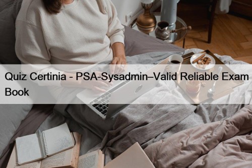 Quiz Certinia - PSA-Sysadmin–Valid Reliable Exam Book