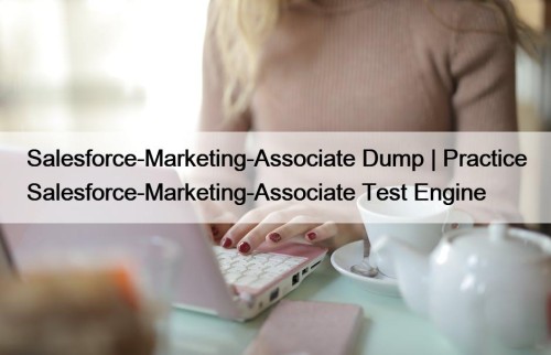 Salesforce-Marketing-Associate Dump | Practice Salesforce-Marketing-Associate Test Engine