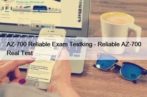 AZ-700 Reliable Exam Testking - Reliable AZ-700 Real Test