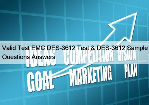 Valid Test EMC DES-3612 Test & DES-3612 Sample Questions Answers