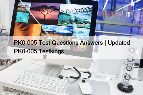 PK0-005 Test Questions Answers | Updated PK0-005 Testkings