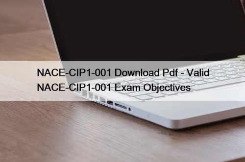 NACE-CIP1-001 Download Pdf - Valid NACE-CIP1-001 Exam Objectives