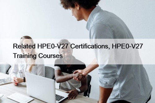 Related HPE0-V27 Certifications, HPE0-V27 Training Courses