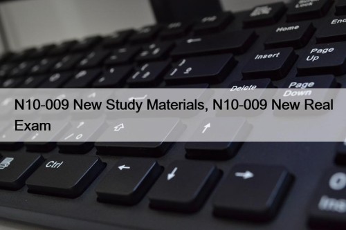 N10-009 New Study Materials, N10-009 New Real Exam