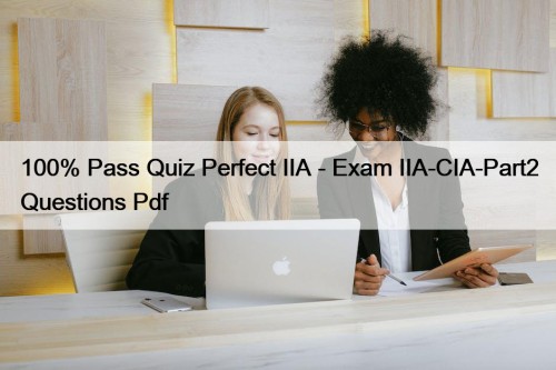 100% Pass Quiz Perfect IIA - Exam IIA-CIA-Part2 Questions Pdf