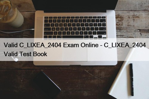 Valid C_LIXEA_2404 Exam Online - C_LIXEA_2404 Valid Test Book