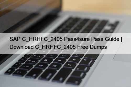SAP C_HRHFC_2405 Pass4sure Pass Guide | Download C_HRHFC_2405 Free Dumps