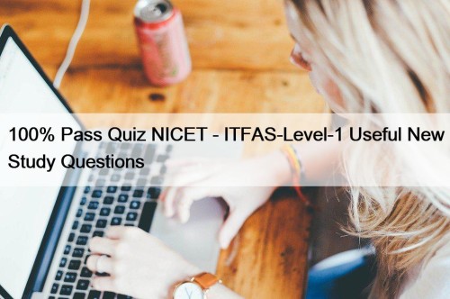 100% Pass Quiz NICET - ITFAS-Level-1 Useful New Study Questions