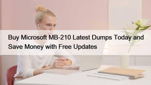 Buy Microsoft MB-210 Latest Dumps Today and Save Money with Free Updates