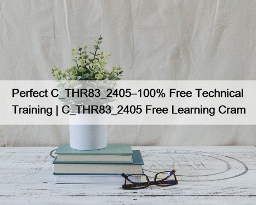 Perfect C_THR83_2405–100% Free Technical Training | C_THR83_2405 Free Learning Cram