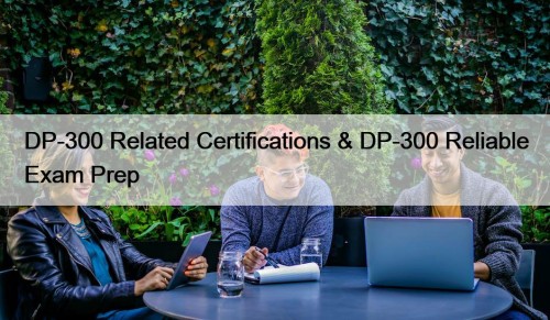 DP-300 Related Certifications & DP-300 Reliable Exam Prep