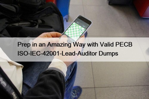 Prep in an Amazing Way with Valid PECB ISO-IEC-42001-Lead-Auditor Dumps
