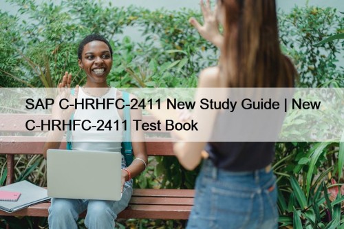 SAP C-HRHFC-2411 New Study Guide | New C-HRHFC-2411 Test Book