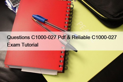 Questions C1000-027 Pdf & Reliable C1000-027 Exam Tutorial