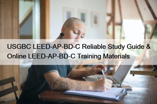 USGBC LEED-AP-BD-C Reliable Study Guide & Online LEED-AP-BD-C Training Materials