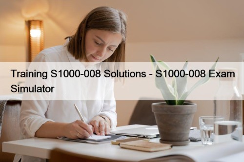 Training S1000-008 Solutions - S1000-008 Exam Simulator