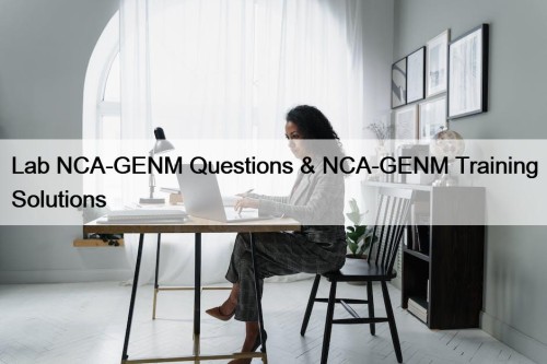 Lab NCA-GENM Questions & NCA-GENM Training Solutions