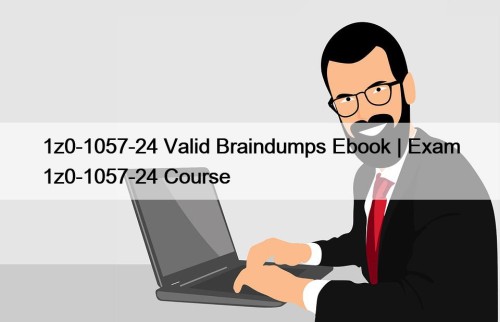 1z0-1057-24 Valid Braindumps Ebook | Exam 1z0-1057-24 Course