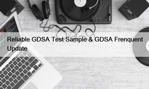 Reliable GDSA Test Sample & GDSA Frenquent Update