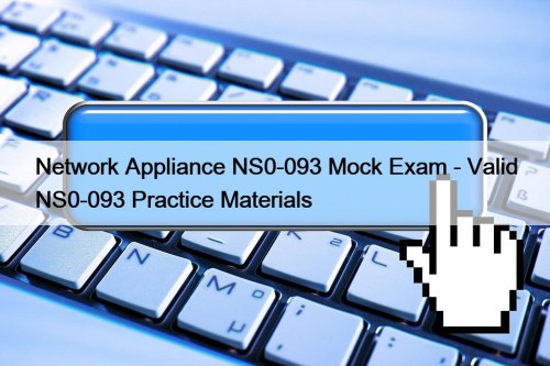 Network Appliance NS0-093 Mock Exam - Valid NS0-093 Practice Materials