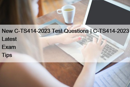 New C-TS414-2023 Test Questions | C-TS414-2023 Latest Exam Tips
